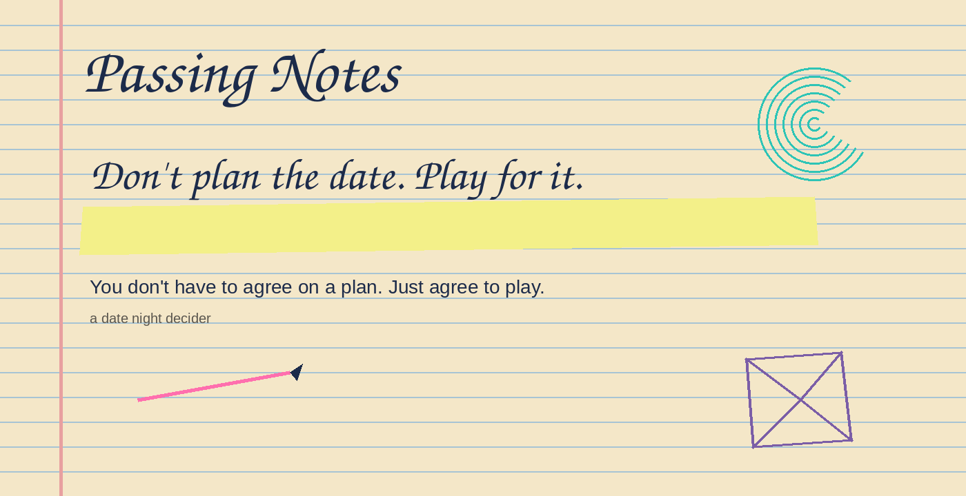 Passing Notes — Don't plan the date. Play for it.